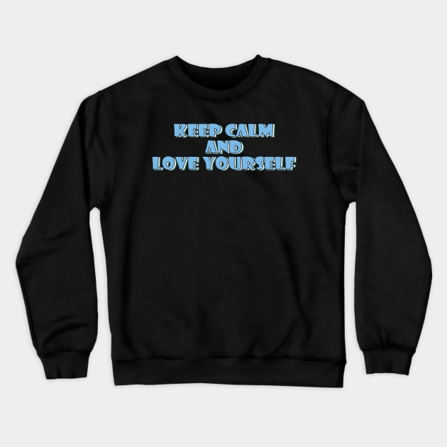 Keep calm and love yourself. Crewneck Sweatshirt by SamridhiVerma18